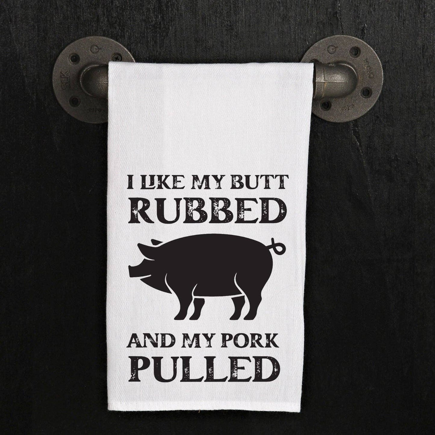 Second Nature by Hand - I like my butt rubbed and my pork pulled / Kitchen Tea Towel