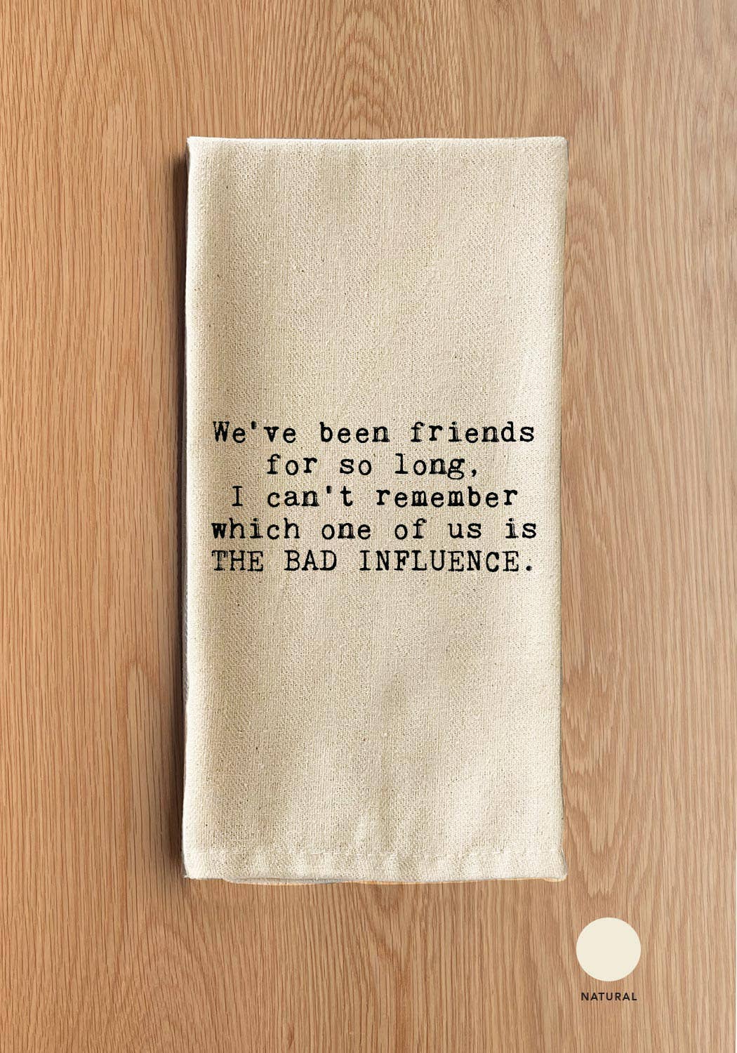 We've been friends for so long, I can't remember which one of us is the bad influence.