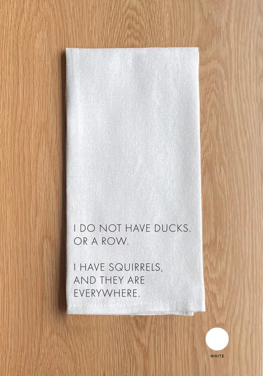 Seconds Nature By Hand - I Do Not Have Ducks or A Row I Have Squirrels Kitchen Towel