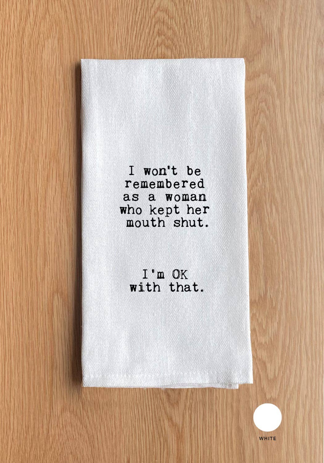 I won't be remembered as a woman who kept her mouth shut. I'm OK with that.