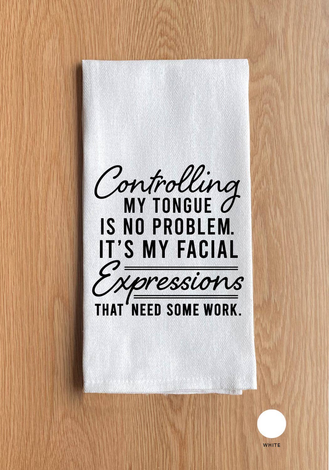 Second Nature by Hand - Controlling My Tongue Is No Problem It's My Facial Expressions That Need Work Kitchen Towel