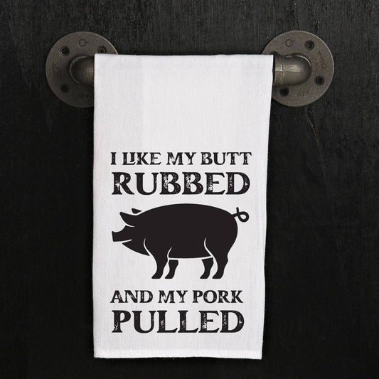 Second Nature by Hand - I like my butt rubbed and my pork pulled / Kitchen Tea Towel