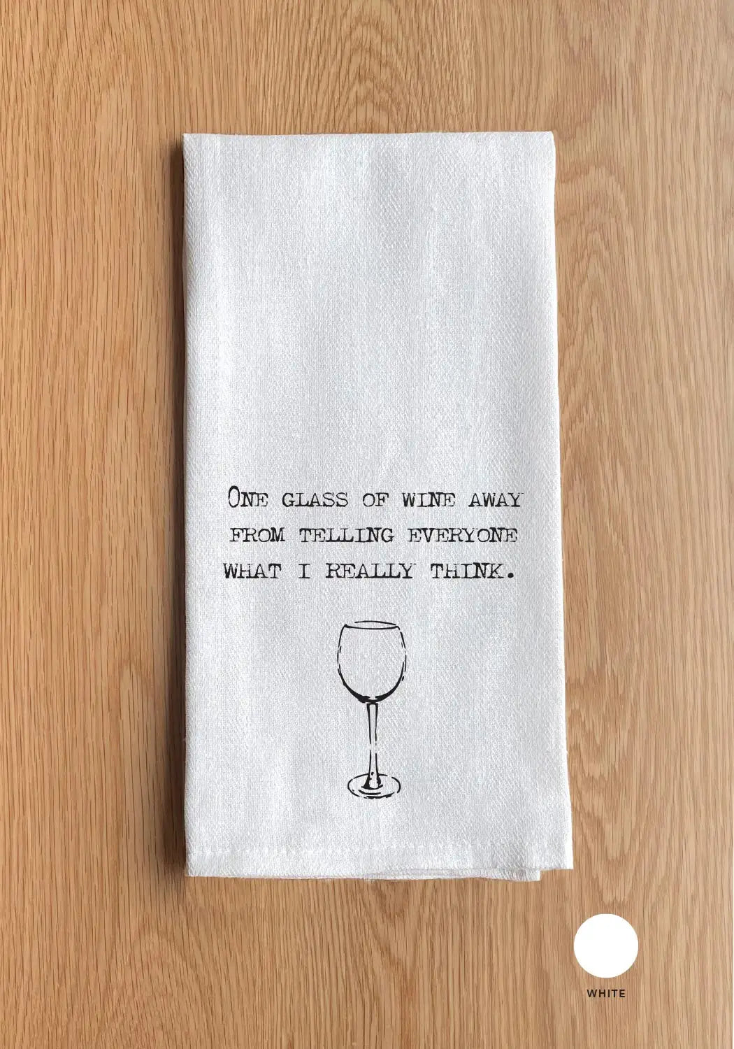 Second Nature by Hand - One Glass of Wine Away from Telling Everyone What I Really Think Dish Towel