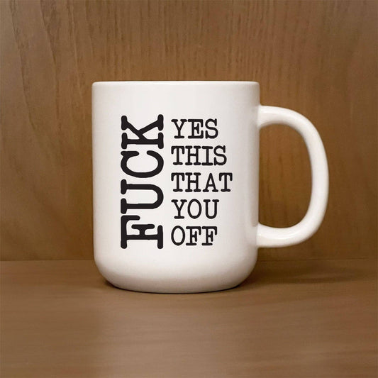 Fuck Yes this that you off / 16oz Mug