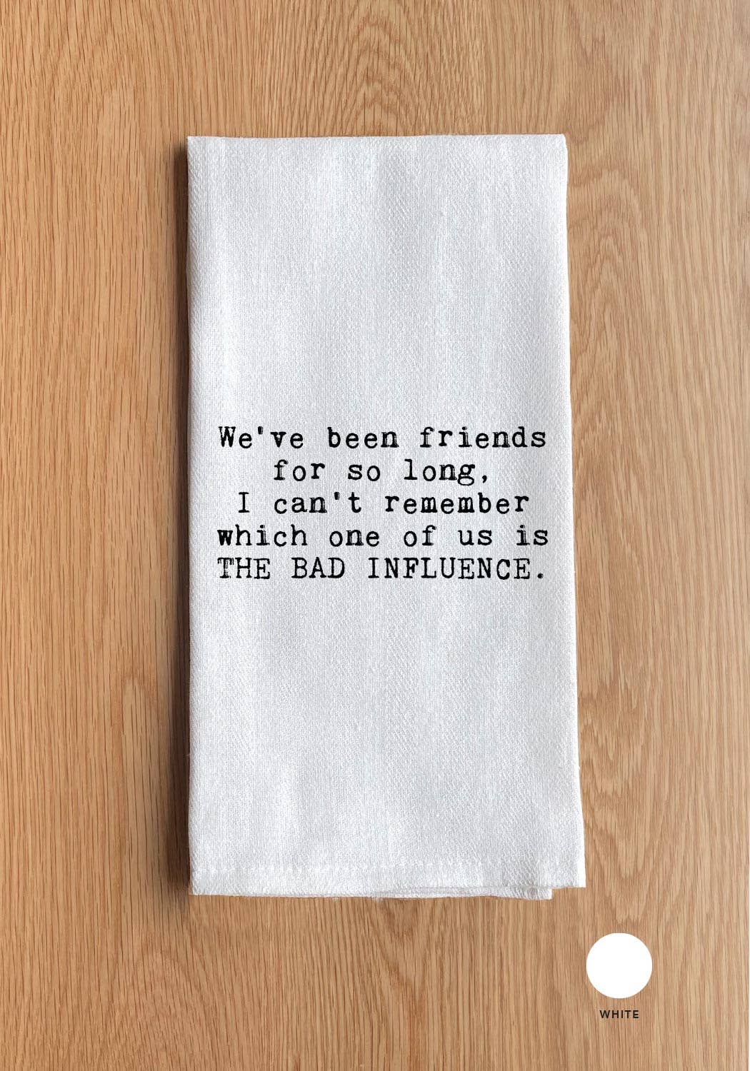 We've been friends for so long, I can't remember which one of us is the bad influence.