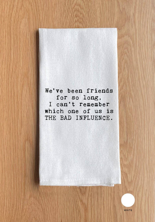 We've been friends for so long, I can't remember which one of us is the bad influence.